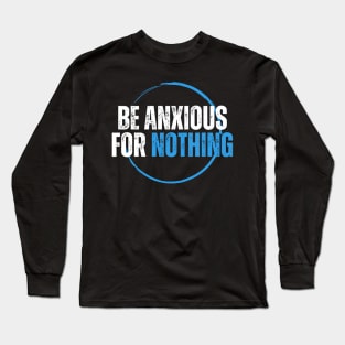 Philippians 4:6 Be Anxious for Nothing V12 Long Sleeve T-Shirt